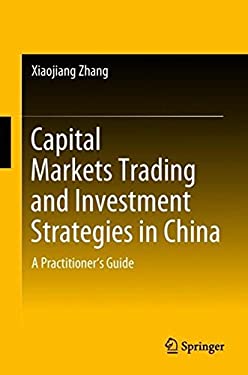 Capital Markets Trading and Investment Strategies in China : A Practitioner's Guide