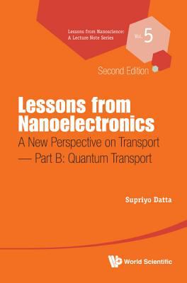 Lessons from Nanoelectronics: a New Perspective on Transport (Second Edition) - Part B: Quantum Transport