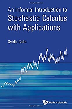 An Informal Introduction to Stochastic Calculus with Applications