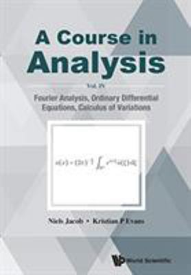 Course in Analysis : Fourier Analysis, Ordinary Differential Equations, Calculus of Variations