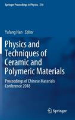Physics and Techniques of Ceramic and Polymeric Materials : Proceedings of Chinese Materials Conference 2018