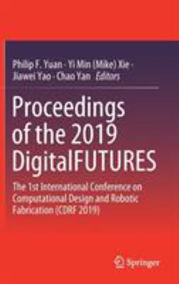 Proceedings of the 2019 DigitalFUTURES : The 1st International Conference on Computational Design and Robotic Fabrication (CDRF 2019)