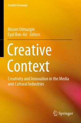 Creative Context : Creativity and Innovation in the Media and Cultural Industries