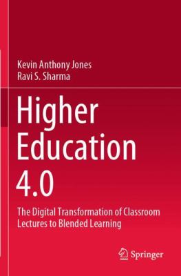 Higher Education 4. 0 : The Digital Transformation of Classroom Lectures to Blended Learning