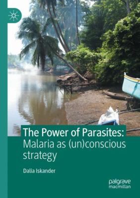 The Power of Parasites : Malaria As (un)conscious Strategy
