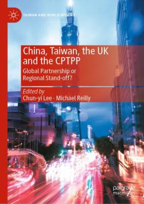 Racing to Join the Club : China, Taiwan, the UK and the CPTPP