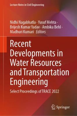 Recent Developments in Water Resources and Transportation Engineering : Select Proceedings of TRACE 2022