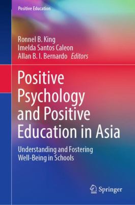 Positive Psychology and Positive Education in Asia : Understanding and Fostering Well-Being in Schools