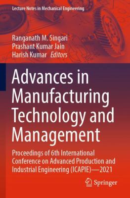 Advances in Manufacturing Technology and Management : Proceedings of 6th International Conference on Advanced Production and Industrial Engineering (I