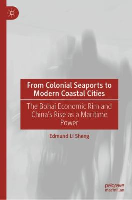 From Colonial Seaports to Modern Coastal Cities : The Bohai Economic Rim and China's Rise As a Maritime Power