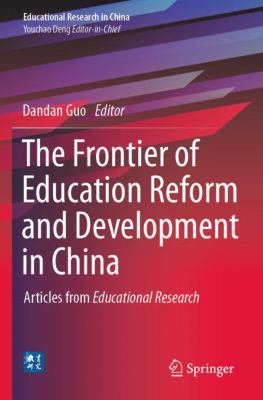 The Frontier of Education Reform and Development in China : Articles from Educational Research