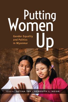 Putting Women Up : Gender Equality and Politics in Myanmar