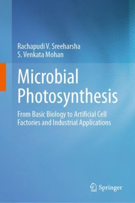 Microbial Photosynthesis : From Basic Biology to Artificial Cell Factories and Industrial Applications