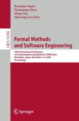 Formal Methods and Software Engineering : 25th International Conference on Formal Engineering Methods, ICFEM 2024, Hiroshima, Japan, December 2-6, 202