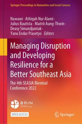 Managing Disruption and Developing Resilience for a Better Southeast Asia : The 4th SEASIA Biennial Conference 2022