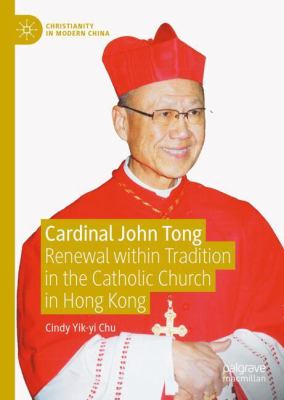 Cardinal John Tong : Renewal Within Tradition in the Catholic Church in Hong Kong