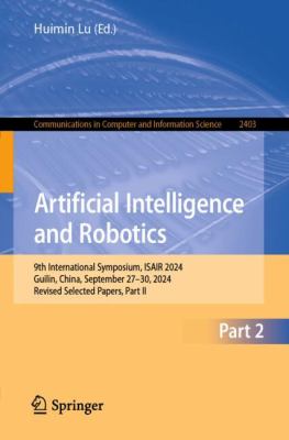Artificial Intelligence and Robotics : 9th International Symposium, ISAIR 2024, Guilin, China, September 27-30, 2024, Revised Selected Papers, Part II