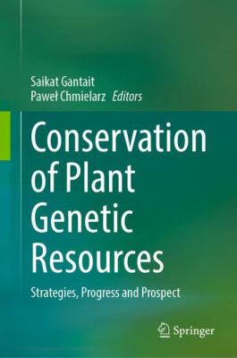 Conservation of Plant Genetic Resources : Strategies, Progress and Prospect