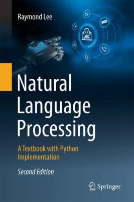 Natural Language Processing : A Textbook with Python Implementation