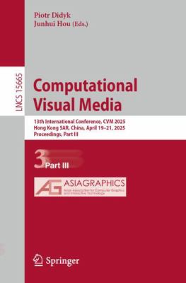 Computational Visual Media : 13th International Conference, CVM 2025, Hong Kong SAR, China, April 19-21, 2025, Proceedings, Part III