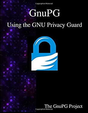 GnuPG - Using the GNU Privacy Guard