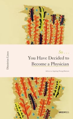 So ... You Have Decided to Become a Physician : Advice to Aspiring Young Doctors