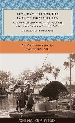 Roving Through Southern China : An American's Explorations of Hong Kong, Macao and Canton in the Early 1920s