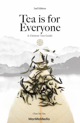 Tea Is for Everyone : A Chinese Tea Guide