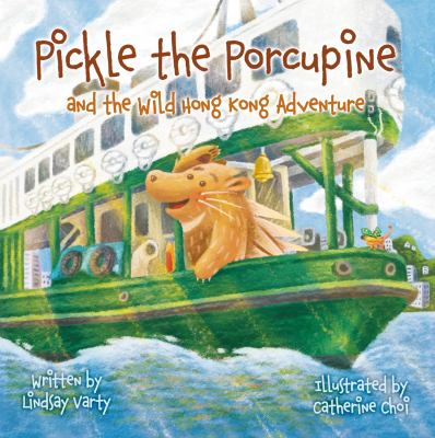Pickle the Porcupine : And the Wild Hong Kong Adventure