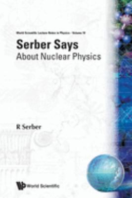 Serber Says : About Nuclear Physics
